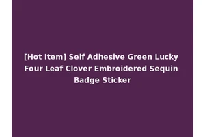 [Hot Item] Self Adhesive Green Lucky Four Leaf Clover Embroidered Sequin Badge Sticker