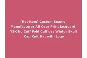 [Hot Item] Custom Beanie Manufacturer All Over Print Jacquard Y2K No Cuff Fold Cuffless Winter Skull Cap Knit Hat with Logo