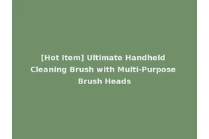 [Hot Item] Ultimate Handheld Cleaning Brush with Multi-Purpose Brush Heads
