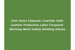 [Hot Item] 14" Cowhide Split Leather Protective Labor Fireproof Working Work Safety Welding Gloves