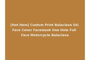 [Hot Item] Custom Print Balaclava Ski Face Cover Facemask One Hole Full Face Motorcycle Balaclava