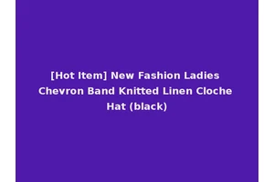 [Hot Item] New Fashion Ladies Chevron Band Knitted Linen Cloche Hat (black)