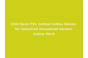 [Hot Item] PVC Dotted Cotton Gloves for Industrial Household Garden Safety Work