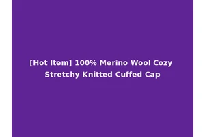 [Hot Item] 100% Merino Wool Cozy Stretchy Knitted Cuffed Cap