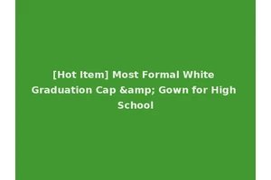 [Hot Item] Most Formal White Graduation Cap &amp; Gown for High School