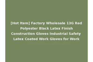 [Hot Item] Factory Wholesale 13G Red Polyester Black Latex Finish Construction Gloves Industrial Safety Latex Coated Work Gloves for Work