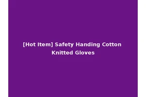 [Hot Item] Safety Handing Cotton Knitted Gloves
