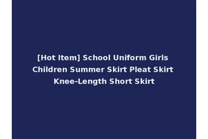 [Hot Item] School Uniform Girls Children Summer Skirt Pleat Skirt Knee-Length Short Skirt