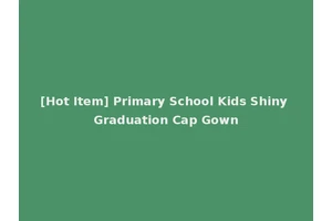 [Hot Item] Primary School Kids Shiny Graduation Cap Gown