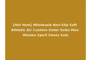[Hot Item] Wholesale Non-Slip Soft Athletic Air Cushion Outer Soles Men Women Sport Shoes Sole