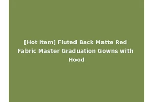 [Hot Item] Fluted Back Matte Red Fabric Master Graduation Gowns with Hood