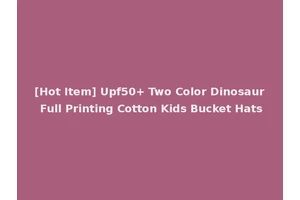 [Hot Item] Upf50+ Two Color Dinosaur Full Printing Cotton Kids Bucket Hats