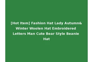 [Hot Item] Fashion Hat Lady Autumn&Winter Woolen Hat Embroidered Letters Man Cute Bear Style Beanie Hat