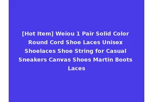 [Hot Item] Weiou 1 Pair Solid Color Round Cord Shoe Laces Unisex Shoelaces Shoe String for Casual Sneakers Canvas Shoes Martin Boots Laces