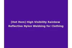 [Hot Item] High Visibility Rainbow Reflective Nylon Webbing for Clothing