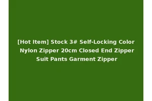 [Hot Item] Stock 3# Self-Locking Color Nylon Zipper 20cm Closed End Zipper Suit Pants Garment Zipper