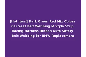 [Hot Item] Dark Green Red Mix Colors Car Seat Belt Webbing M Style Strip Racing Harness Ribbon Auto Safety Belt Webbing for BMW Replacement