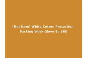 [Hot Item] White Cotton Protection Packing Work Glove En 388