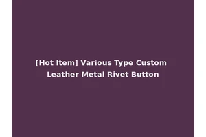 [Hot Item] Various Type Custom Leather Metal Rivet Button
