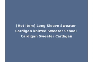 [Hot Item] Long Sleeve Sweater Cardigan knitted Sweater School Cardigan Sweater Cardigan