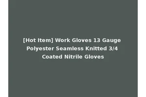 [Hot Item] Work Gloves 13 Gauge Polyester Seamless Knitted 3/4 Coated Nitrile Gloves