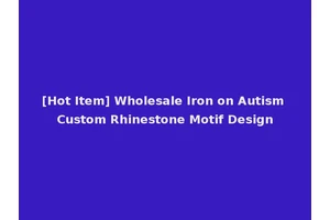 [Hot Item] Wholesale Iron on Autism Custom Rhinestone Motif Design