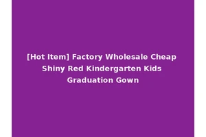 [Hot Item] Factory Wholesale Cheap Shiny Red Kindergarten Kids Graduation Gown