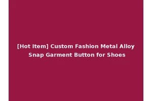 [Hot Item] Custom Fashion Metal Alloy Snap Garment Button for Shoes