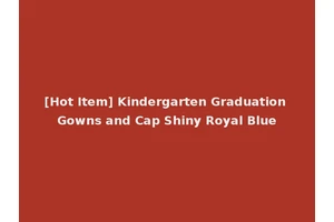 [Hot Item] Kindergarten Graduation Gowns and Cap Shiny Royal Blue