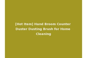 [Hot Item] Hand Broom Counter Duster Dusting Brush for Home Cleaning