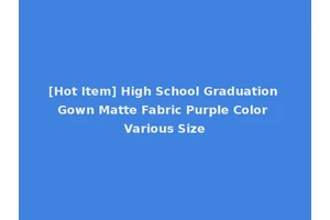 [Hot Item] High School Graduation Gown Matte Fabric Purple Color Various Size