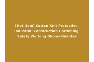 [Hot Item] Cotton Knit Protective Industrial Construction Gardening Safety Working Gloves Guantes