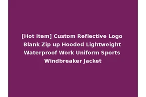 [Hot Item] Custom Reflective Logo Blank Zip up Hooded Lightweight Waterproof Work Uniform Sports Windbreaker Jacket