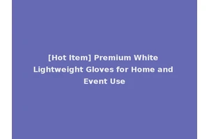 [Hot Item] Premium White Lightweight Gloves for Home and Event Use