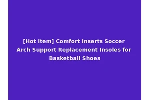 [Hot Item] Comfort Inserts Soccer Arch Support Replacement Insoles for Basketball Shoes