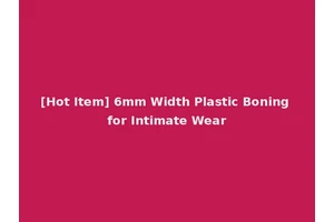 [Hot Item] 6mm Width Plastic Boning for Intimate Wear
