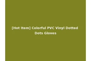 [Hot Item] Colorful PVC Vinyl Dotted Dots Gloves