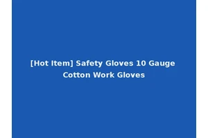 [Hot Item] Safety Gloves 10 Gauge Cotton Work Gloves