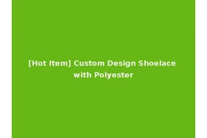 [Hot Item] Custom Design Shoelace with Polyester