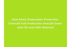 [Hot Item] Disposable Protective Coverall Suit Protective Overall Gown with PE and SMS Material