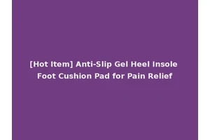 [Hot Item] Anti-Slip Gel Heel Insole Foot Cushion Pad for Pain Relief