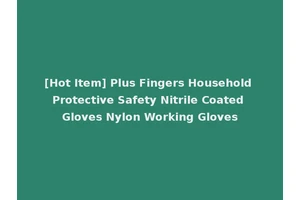[Hot Item] Plus Fingers Household Protective Safety Nitrile Coated Gloves Nylon Working Gloves