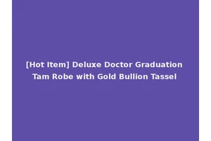 [Hot Item] Deluxe Doctor Graduation Tam Robe with Gold Bullion Tassel