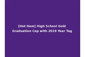 [Hot Item] High School Gold Graduation Cap with 2019 Year Tag
