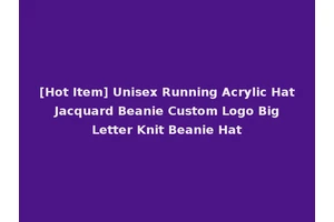 [Hot Item] Unisex Running Acrylic Hat Jacquard Beanie Custom Logo Big Letter Knit Beanie Hat