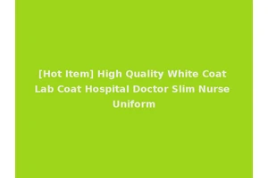 [Hot Item] High Quality White Coat Lab Coat Hospital Doctor Slim Nurse Uniform