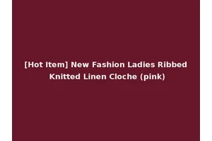 [Hot Item] New Fashion Ladies Ribbed Knitted Linen Cloche (pink)