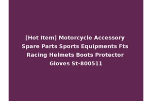[Hot Item] Motorcycle Accessory Spare Parts Sports Equipments Fts Racing Helmets Boots Protector Gloves St-800511