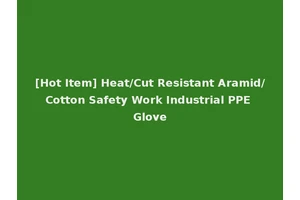 [Hot Item] Heat/Cut Resistant Aramid/Cotton Safety Work Industrial PPE Glove