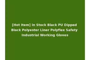 [Hot Item] in Stock Black PU Dipped Black Polyester Liner Polyflex Safety Industrial Working Gloves